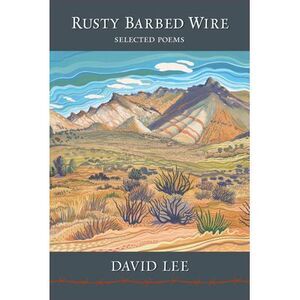 Rusty Barbed Wire: Selected Poems -- David Lee
